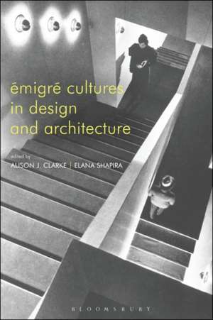 Émigré Cultures in Design and Architecture de Alison J. Clarke