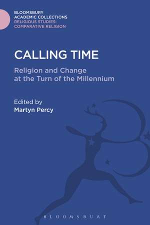 Calling Time: Religion and Change at the Turn of the Millennium de Rev. Dr. Martyn Percy