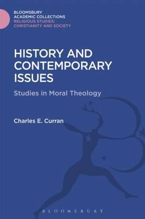 History and Contemporary Issues: Studies in Moral Theology de Charles E. Curran