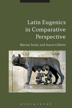 Latin Eugenics in Comparative Perspective de Marius Turda