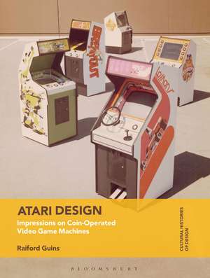 Atari Design: Impressions on Coin-Operated Video Game Machines de Prof Raiford Guins