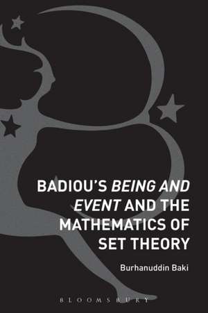 Badiou's Being and Event and the Mathematics of Set Theory de Burhanuddin Baki