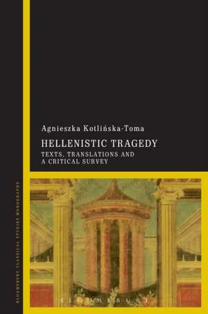 Hellenistic Tragedy: Texts, Translations and a Critical Survey de Agnieszka Kotlinska-Toma