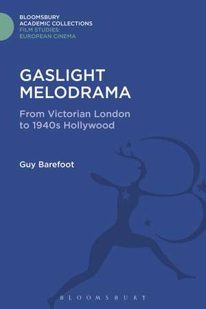 Gaslight Melodrama: From Victorian London to 1940s Hollywood de Dr Guy Barefoot