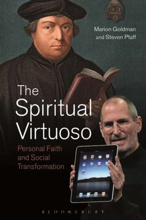 The Spiritual Virtuoso: Personal Faith and Social Transformation de Marion Goldman