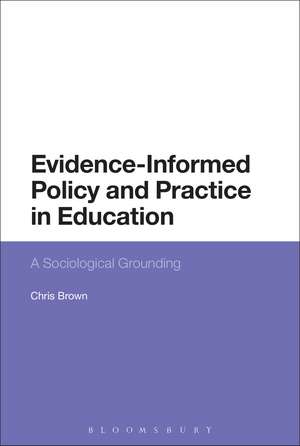 Evidence-Informed Policy and Practice in Education: A Sociological Grounding de Dr Chris Brown