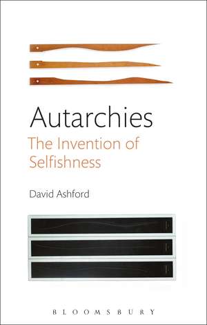 Autarchies: The Invention of Selfishness de David Ashford