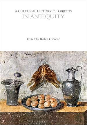 A Cultural History of Objects in Antiquity de Professor Robin Osborne