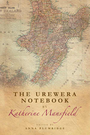 The Urewera Notebook by Katherine Mansfield de Anna Plumridge