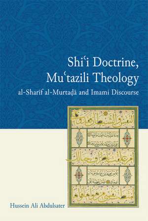 Shi'i Doctrine, Mu'tazili Theology de Ali Abdulsater, Hussein