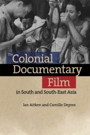 The Colonial Documentary Film in South and South-East Asia de Ian Aitken