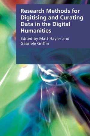 Research Methods for Digitising and Curating Data in the Digital Humanities de Hayler Matthew and G