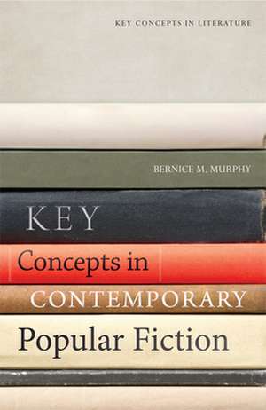 Key Concepts in Contemporary Popular Fiction de Bernice M Murphy