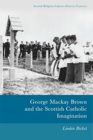 George MacKay Brown and the Scottish Catholic Imagination de Linden Bicket