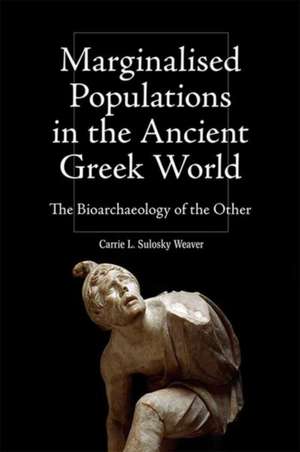 Marginalised Populations in the Ancient Greek World de Carrie L Sulosky Weaver