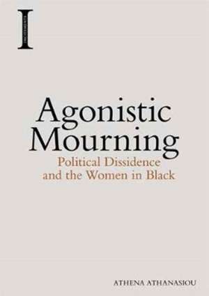 Agonistic Mourning de Athena Athanasiou