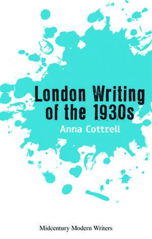 London Writing of the 1930s de Anna Cottrell