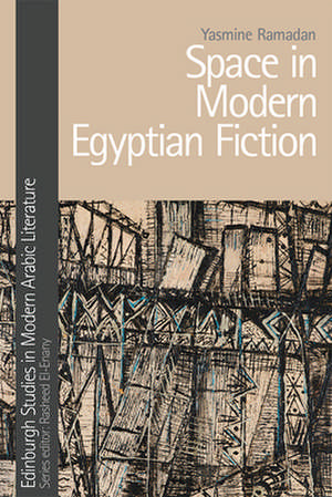 Space in Modern Egyptian Fiction de Yasmine Ramadan