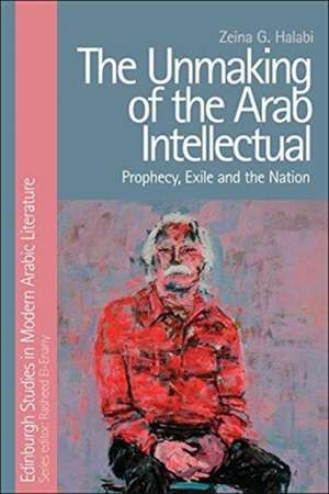 The Unmaking of the Arab Intellectual de Zeina Halabi