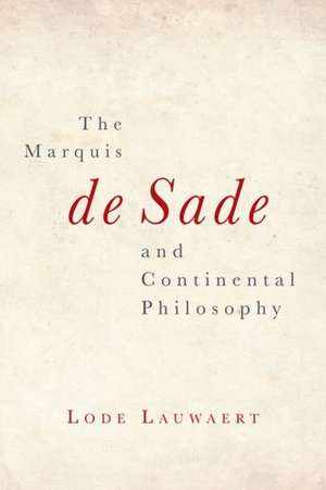 Marquis de Sade and Continental Philosophy de Lode Lauwaert