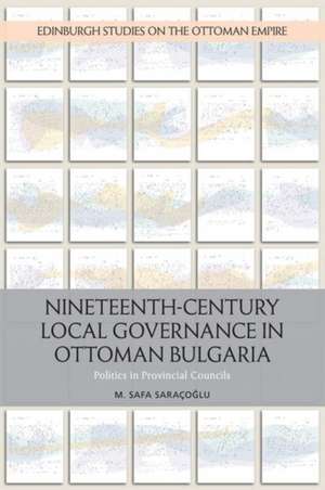 Nineteenth-Century Local Governance in Ottoman Bulgaria de M Safa Saracoglu