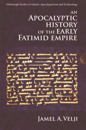 An Apocalyptic History of the Early Fatimid Empire de Jamel Velji