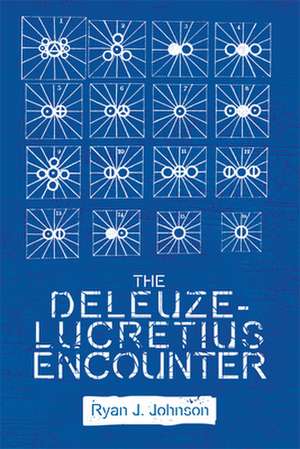 The Deleuze-Lucretius Encounter de Ryan J. Johnson