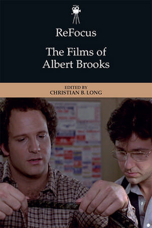 Refocus: The Films of Albert Brooks de Christian B Long