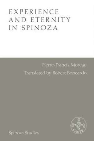 Experience and Eternity in Spinoza de Pierre-Francois Moreau