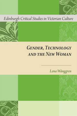 Gender, Technology and the New Woman de Lena Wånggren