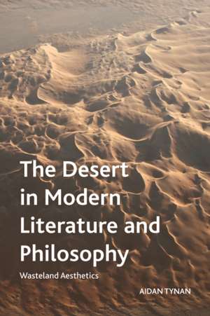 The Desert in Modern Literature and Philosophy de Aidan Tynan