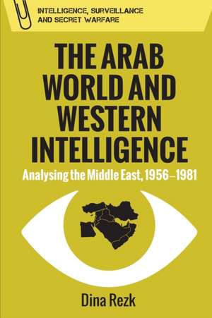 The Arab World and Western Intelligence de REZK DINA