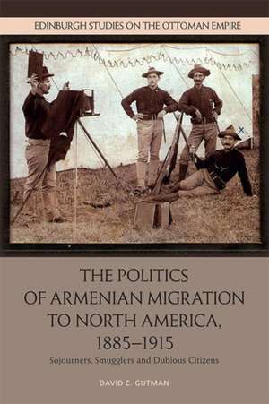 The Politics of Armenian Migration to North America, 1885-1915 de David Gutman