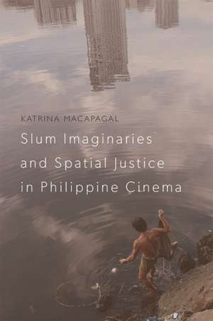 Slum Imaginaries and Spatial Justice in Philippine Cinema de Katrina Macapagal