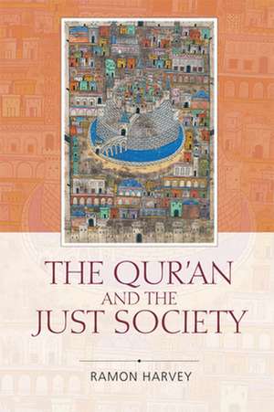 The Qur'an and the Just Society de Ramon Harvey