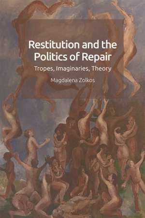 Restitution and the Politics of Repair de Magdalena Zolkos