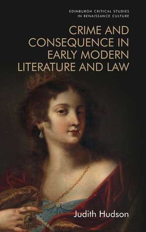 Crime and Consequence in Early Modern Literature and Law de Judith Hudson