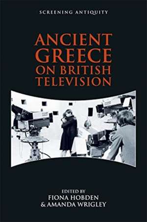 Ancient Greece on British Television de Fiona Hobden