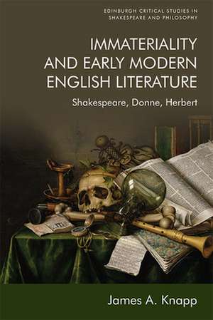 Immateriality and Early Modern English Literature de James A Knapp