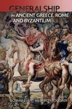 Generalship in Ancient Greece, Rome and Byzantium de Richard Evans