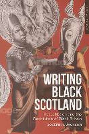 Writing Black Scotland de Joseph H Jackson