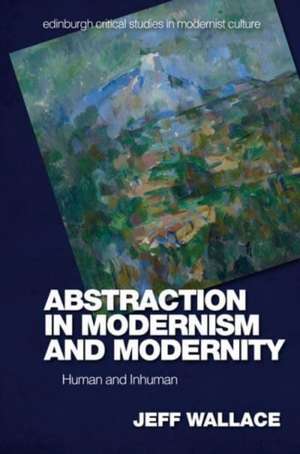 Abstraction in Modernism and Modernity de Jeff Wallace