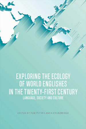 Exploring the Ecology of World Englishes in the Twenty-First Century de Pam Peters