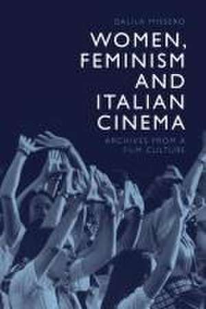 Women, Feminism and Italian Cinema de Dalila Missero