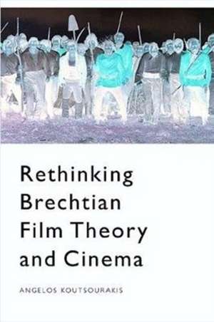 Rethinking Brechtian Film Theory and Cinema de Angelos Koutsourakis