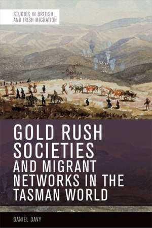 Gold Rush Societies, Environments and Migrant Networks in the Tasman World de Daniel Davy