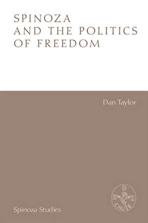 Spinoza and the Politics of Freedom de Dan Taylor