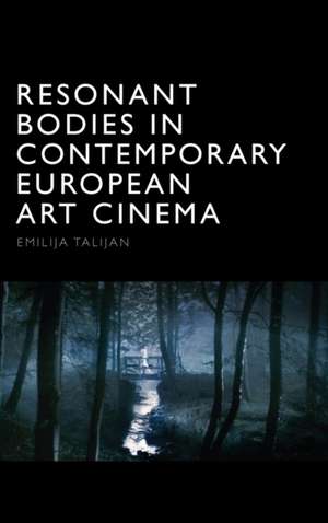 Resonant Bodies in Contemporary European Art Cinema de Emilija Talijan