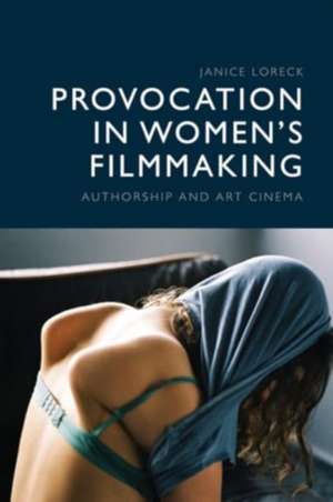 Provocation in Women's Filmmaking de Janice Loreck