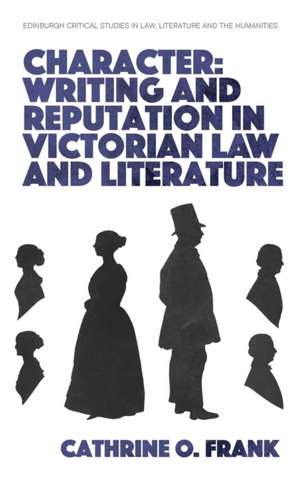 Character, Writing, and Reputation in Victorian Law and Literature de Cathrine O Frank